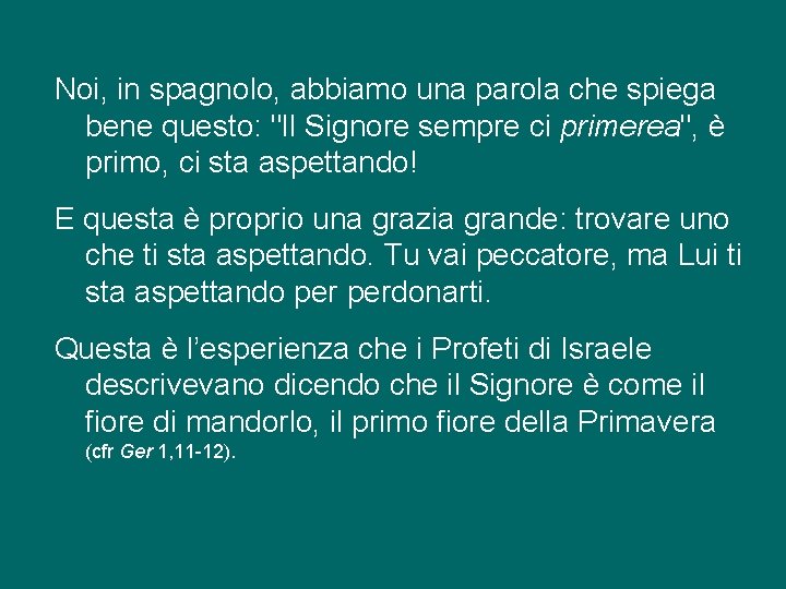 Noi, in spagnolo, abbiamo una parola che spiega bene questo: "Il Signore sempre ci