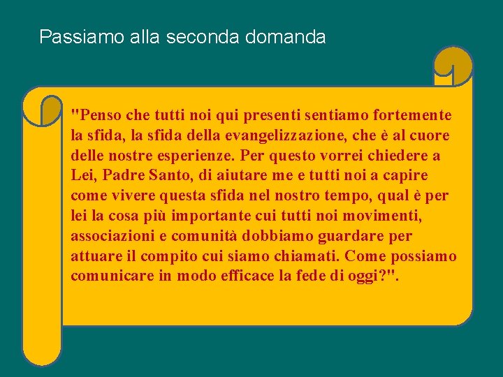 Passiamo alla seconda domanda "Penso che tutti noi qui presentiamo fortemente la sfida, la