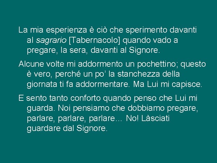 La mia esperienza è ciò che sperimento davanti al sagrario [Tabernacolo] quando vado a