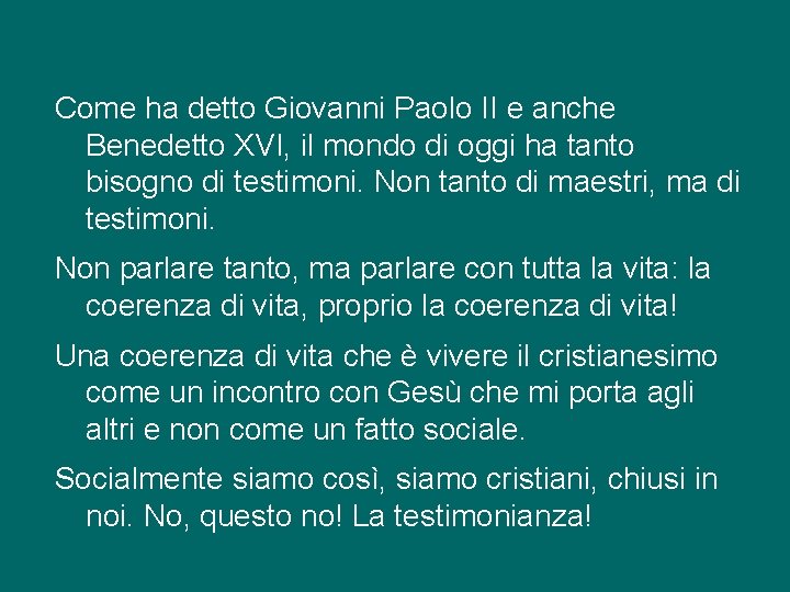 Come ha detto Giovanni Paolo II e anche Benedetto XVI, il mondo di oggi