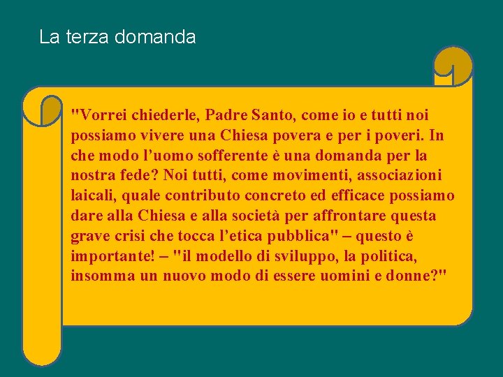 La terza domanda "Vorrei chiederle, Padre Santo, come io e tutti noi possiamo vivere