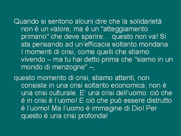 Quando si sentono alcuni dire che la solidarietà non è un valore, ma è