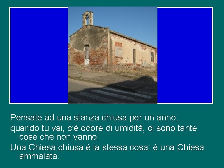 Pensate ad una stanza chiusa per un anno; quando tu vai, c’è odore di