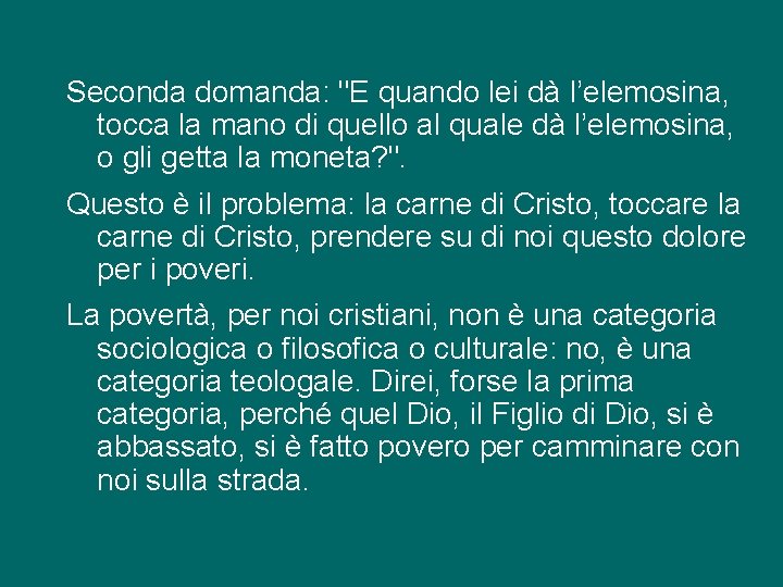 Seconda domanda: "E quando lei dà l’elemosina, tocca la mano di quello al quale