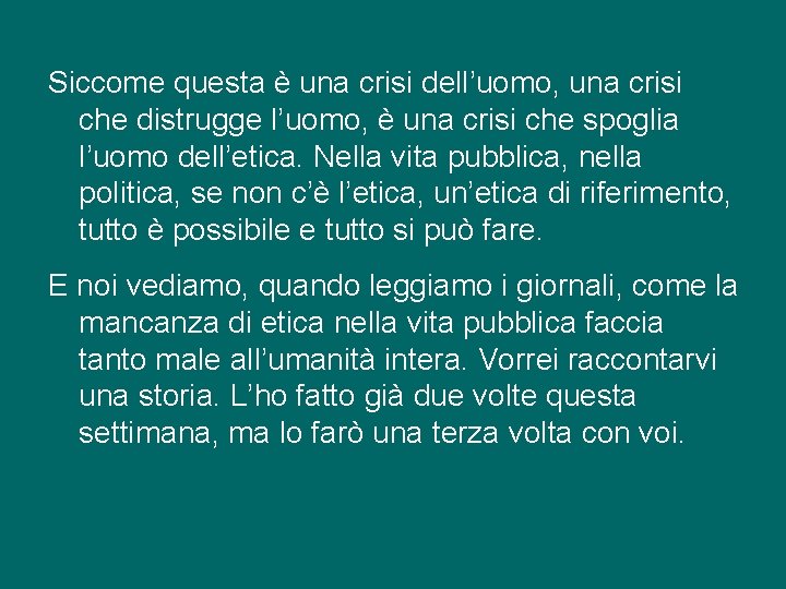 Siccome questa è una crisi dell’uomo, una crisi che distrugge l’uomo, è una crisi