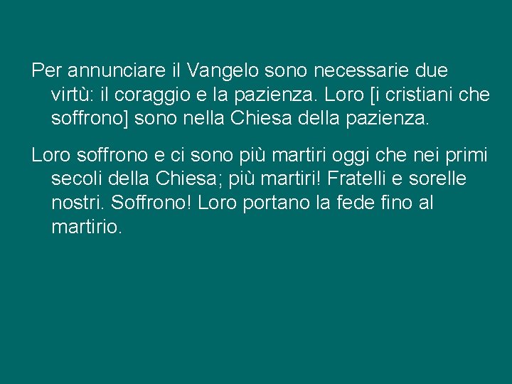 Per annunciare il Vangelo sono necessarie due virtù: il coraggio e la pazienza. Loro