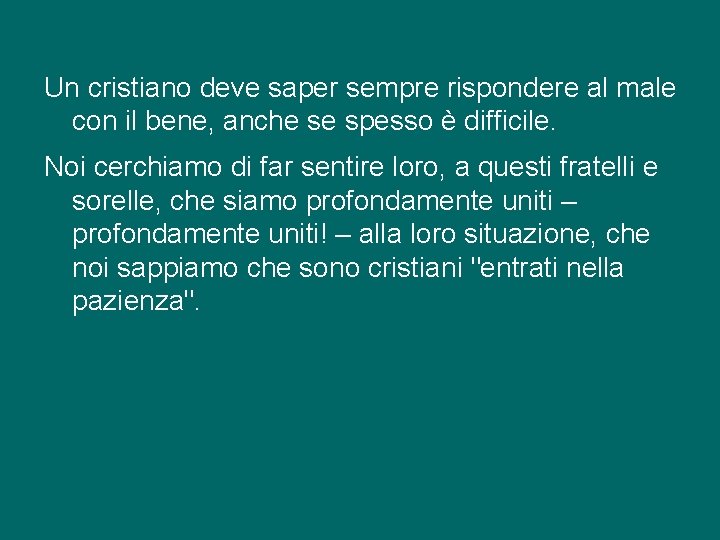 Un cristiano deve saper sempre rispondere al male con il bene, anche se spesso