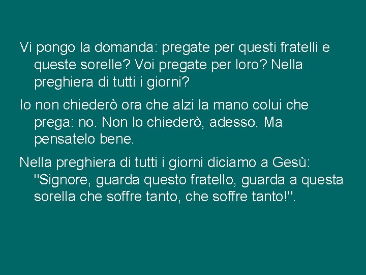 Vi pongo la domanda: pregate per questi fratelli e queste sorelle? Voi pregate per