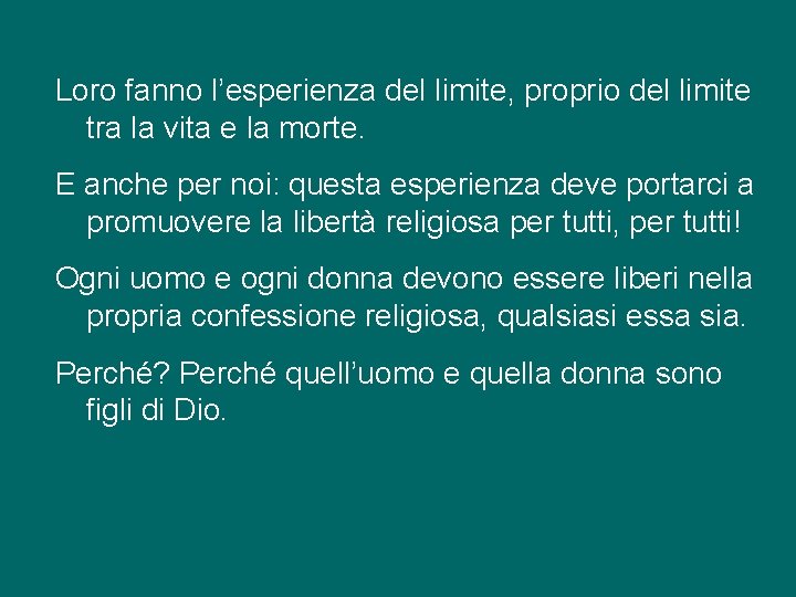 Loro fanno l’esperienza del limite, proprio del limite tra la vita e la morte.