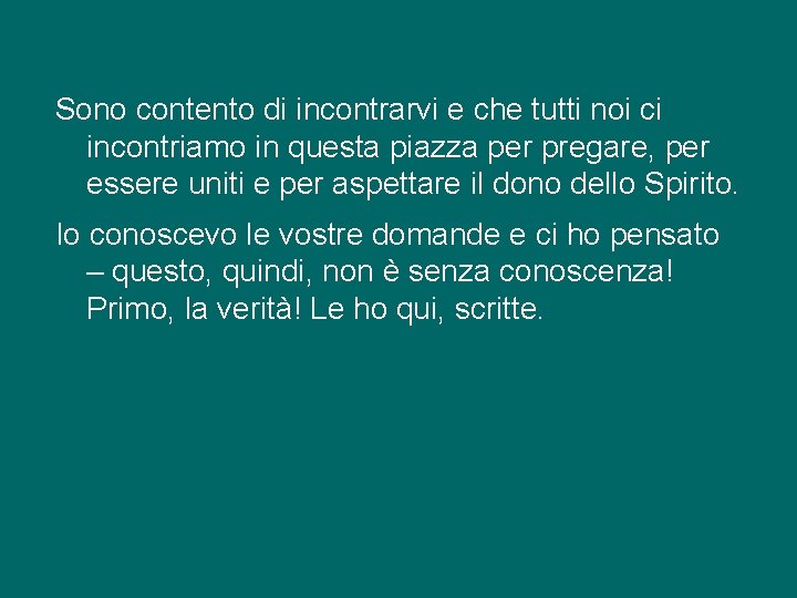 Sono contento di incontrarvi e che tutti noi ci incontriamo in questa piazza per