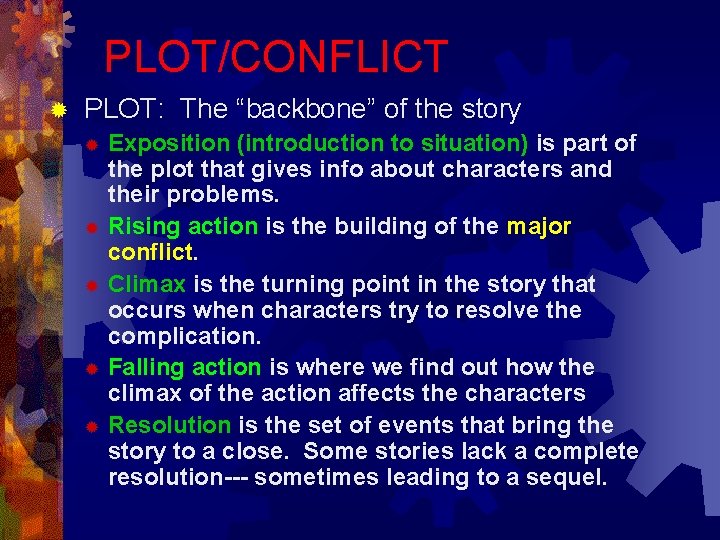 PLOT/CONFLICT ® PLOT: The “backbone” of the story Exposition (introduction to situation) is part PLOT/CONFLICT ® PLOT: The “backbone” of the story Exposition (introduction to situation) is part