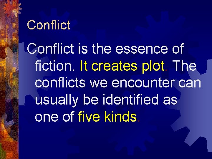 Conflict is the essence of fiction. It creates plot. The conflicts we encounter can Conflict is the essence of fiction. It creates plot. The conflicts we encounter can
