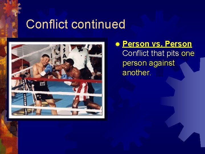Conflict continued ® Person vs. Person Conflict that pits one person against another. Conflict continued ® Person vs. Person Conflict that pits one person against another.