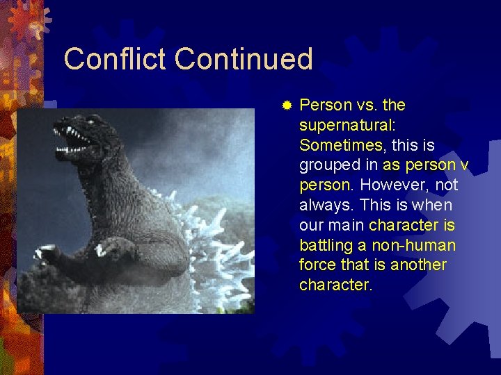 Conflict Continued ® Person vs. the supernatural: Sometimes, this is grouped in as person Conflict Continued ® Person vs. the supernatural: Sometimes, this is grouped in as person