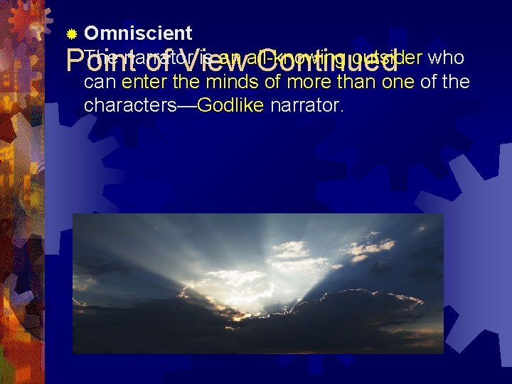 ® Omniscient The narrator is an all-knowing outsider who Point of View Continued can ® Omniscient The narrator is an all-knowing outsider who Point of View Continued can