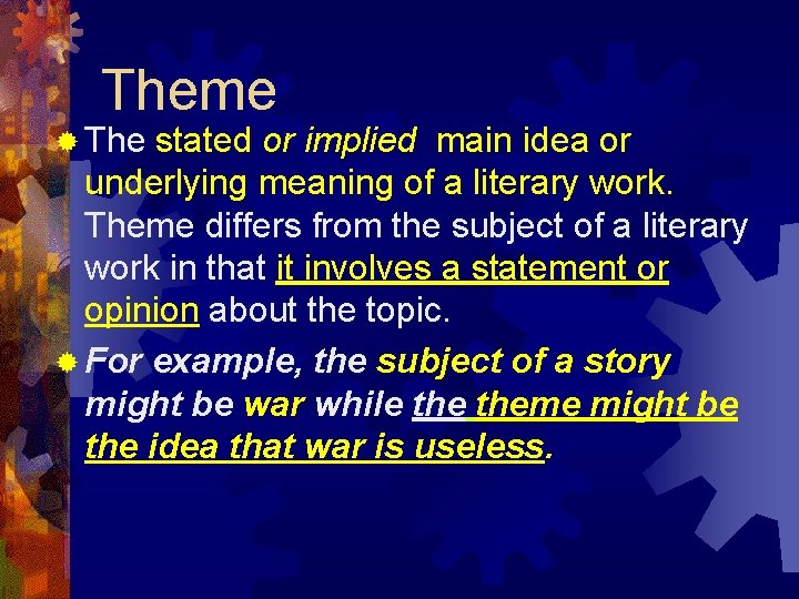 Theme ® The stated or implied main idea or underlying meaning of a literary Theme ® The stated or implied main idea or underlying meaning of a literary