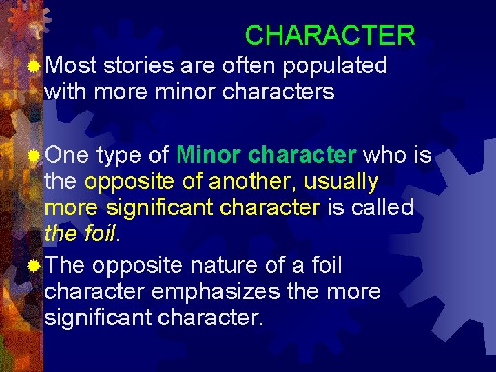 CHARACTER ® Most stories are often populated with more minor characters ® One type CHARACTER ® Most stories are often populated with more minor characters ® One type