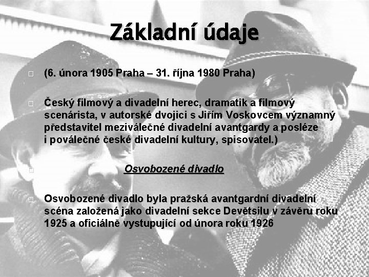 Základní údaje � (6. února 1905 Praha – 31. října 1980 Praha) � Český