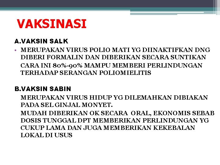 VAKSINASI A. VAKSIN SALK • MERUPAKAN VIRUS POLIO MATI YG DIINAKTIFKAN DNG DIBERI FORMALIN