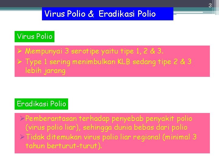Virus Polio & Eradikasi Polio Virus Polio Ø Mempunyai 3 serotipe yaitu tipe 1,