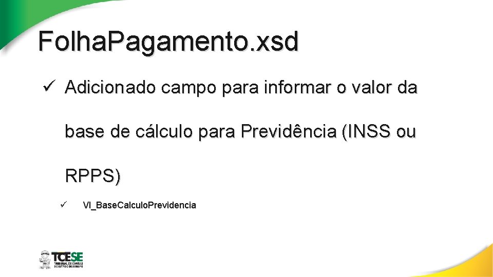 Folha. Pagamento. xsd ü Adicionado campo para informar o valor da base de cálculo