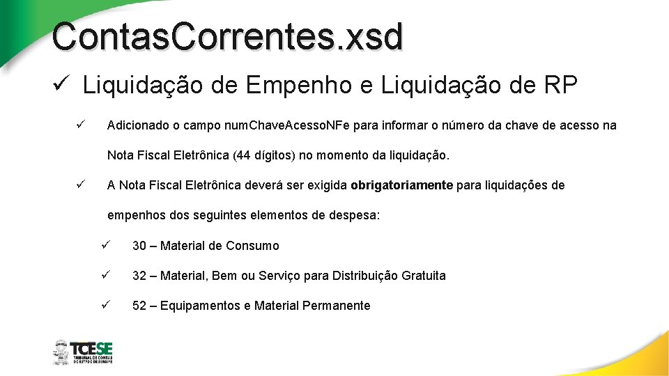 Contas. Correntes. xsd ü Liquidação de Empenho e Liquidação de RP ü Adicionado o