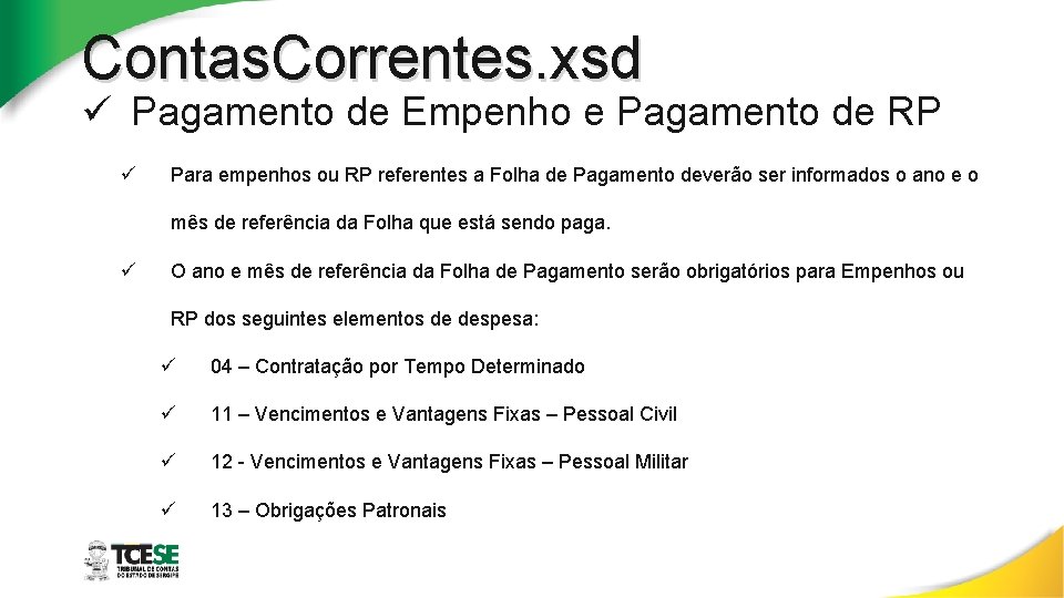 Contas. Correntes. xsd ü Pagamento de Empenho e Pagamento de RP ü Para empenhos