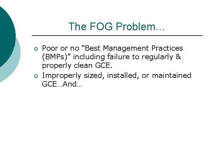 The FOG Problem… ¡ ¡ Poor or no “Best Management Practices (BMPs)” including failure