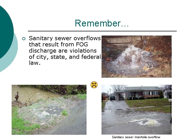 Remember… ¡ Sanitary sewer overflows that result from FOG discharge are violations of city,