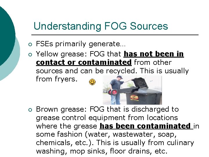 Understanding FOG Sources ¡ ¡ ¡ FSEs primarily generate… Yellow grease: FOG that has