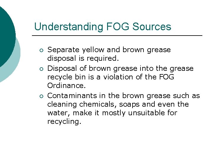 Understanding FOG Sources ¡ ¡ ¡ Separate yellow and brown grease disposal is required.