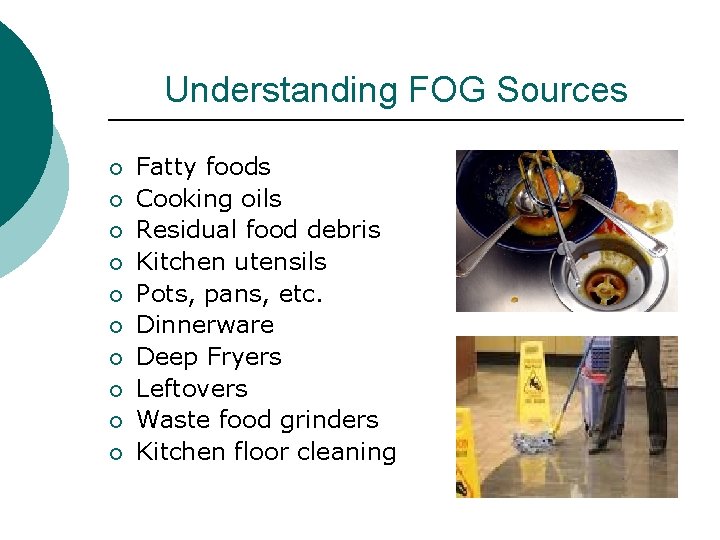 Understanding FOG Sources ¡ ¡ ¡ ¡ ¡ Fatty foods Cooking oils Residual food
