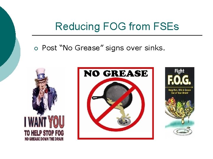 Reducing FOG from FSEs ¡ Post “No Grease” signs over sinks. 