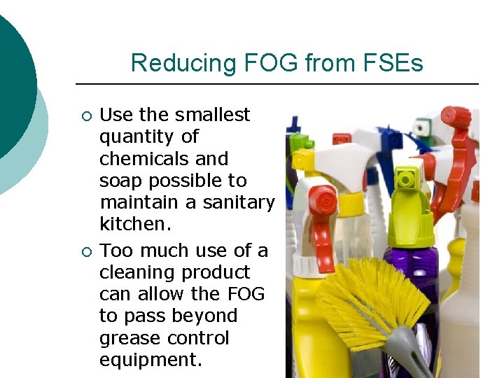 Reducing FOG from FSEs ¡ ¡ Use the smallest quantity of chemicals and soap