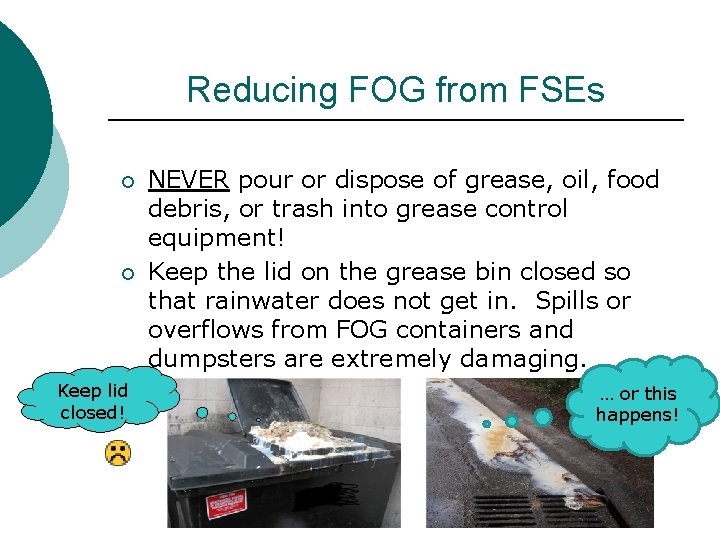Reducing FOG from FSEs ¡ ¡ Keep lid closed! NEVER pour or dispose of