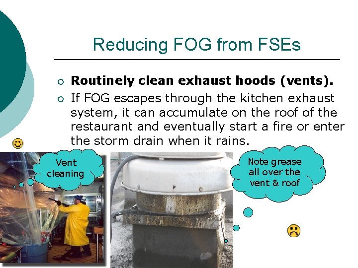 Reducing FOG from FSEs ¡ ¡ Routinely clean exhaust hoods (vents). If FOG escapes