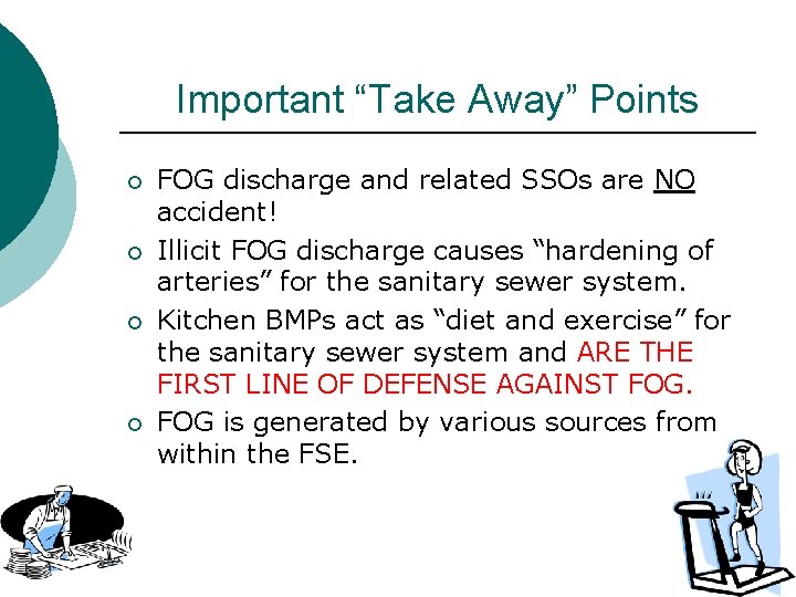 Important “Take Away” Points ¡ ¡ FOG discharge and related SSOs are NO accident!