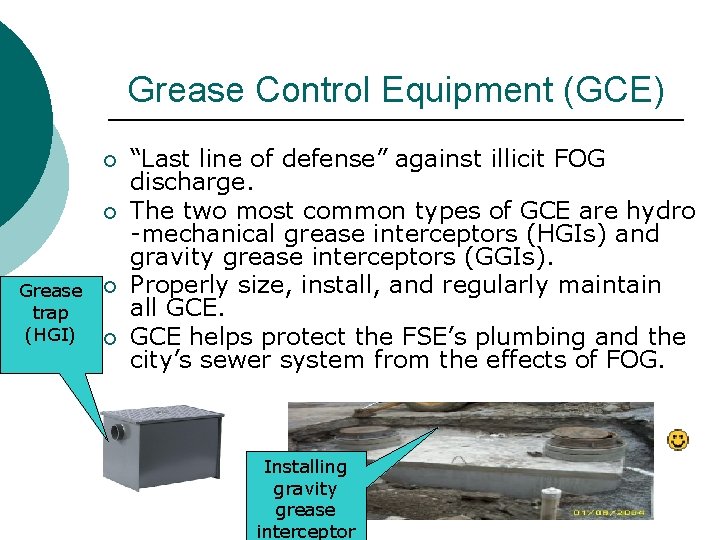 Grease Control Equipment (GCE) ¡ ¡ Grease trap (HGI) ¡ ¡ “Last line of