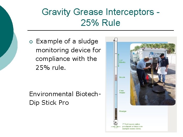 Gravity Grease Interceptors 25% Rule ¡ Example of a sludge monitoring device for compliance