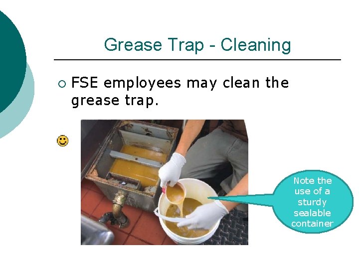 Grease Trap - Cleaning ¡ FSE employees may clean the grease trap. Note the