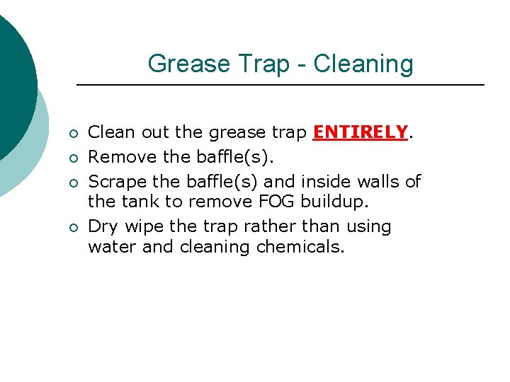 Grease Trap - Cleaning ¡ ¡ Clean out the grease trap ENTIRELY. Remove the