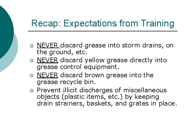 Recap: Expectations from Training ¡ ¡ NEVER discard grease into storm drains, on the