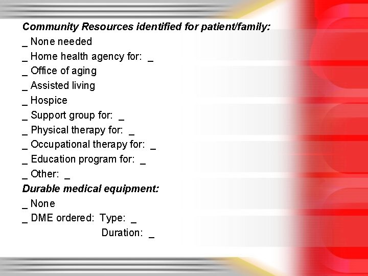 Community Resources identified for patient/family: _ None needed _ Home health agency for: _