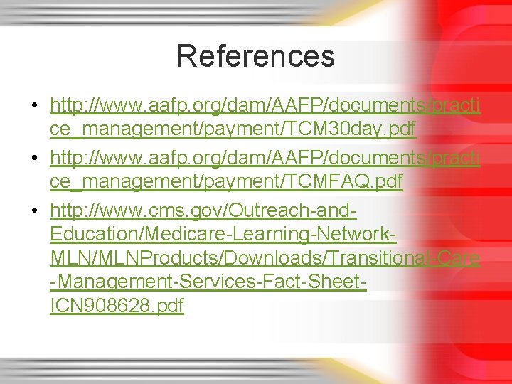 References • http: //www. aafp. org/dam/AAFP/documents/practi ce_management/payment/TCM 30 day. pdf • http: //www. aafp.