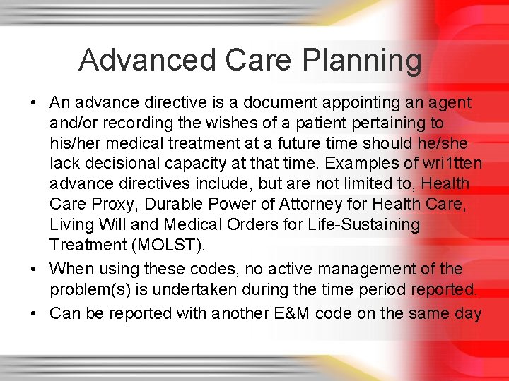 Advanced Care Planning • An advance directive is a document appointing an agent and/or