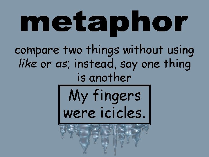 compare two things without using like or as; instead, say one thing is another compare two things without using like or as; instead, say one thing is another