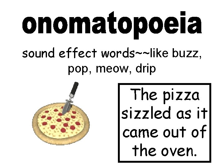 sound effect words~~like buzz, pop, meow, drip The pizza sizzled as it came out sound effect words~~like buzz, pop, meow, drip The pizza sizzled as it came out