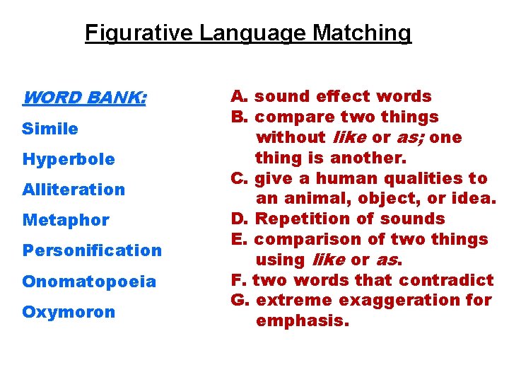 Figurative Language Matching WORD BANK: Simile Hyperbole Alliteration Metaphor Personification Onomatopoeia Oxymoron A. sound Figurative Language Matching WORD BANK: Simile Hyperbole Alliteration Metaphor Personification Onomatopoeia Oxymoron A. sound