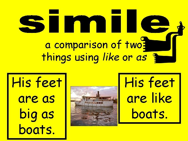 a comparison of two things using like or as His feet are as big a comparison of two things using like or as His feet are as big