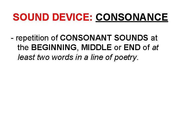 SOUND DEVICE: CONSONANCE - repetition of CONSONANT SOUNDS at the BEGINNING, MIDDLE or END SOUND DEVICE: CONSONANCE - repetition of CONSONANT SOUNDS at the BEGINNING, MIDDLE or END
